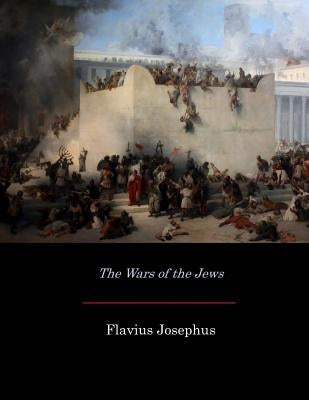 The Wars of the Jews Paperback Createspace Independent Publishing Platform