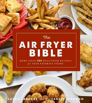The Air Fryer Bible (Cookbook): More Than 200 Healthier Recipes for Your Favorite Foods Paperback Union Square & Co.
