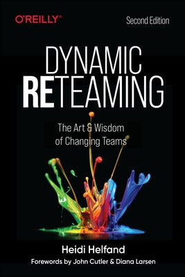 Dynamic Reteaming: The Art and Wisdom of Changing Teams Paperback O'Reilly Media