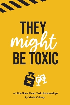 They Might Be Toxic Paperback Maria Colomy