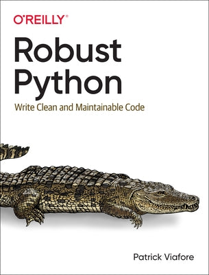 Robust Python: Write Clean and Maintainable Code O'Reilly Media