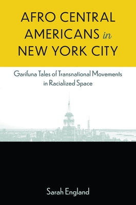 Afro Central Americans in New York City: Garifuna Tales of Transnational Movements in Racialized Space Paperback University Press of Florida