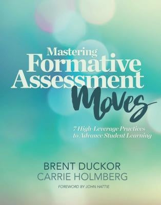 Mastering Formative Assessment Moves: 7 High-Leverage Practices to Advance Student Learning Paperback ASCD