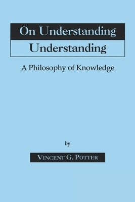 Paperback book titled "On Understanding Understanding: Philosophy of Knowledge" published by Fordham University Press.