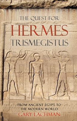 The Quest for Hermes Trismegistus: From Ancient Egypt to the Modern World Paperback Floris Books
