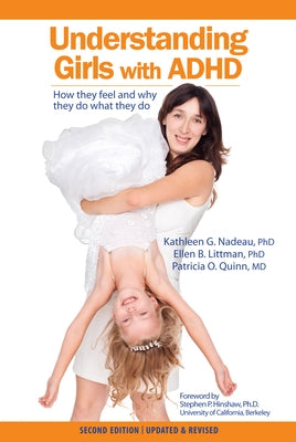 Understanding Girls with ADHD: How They Feel and Why They Do What They Do by Nadeau, Kathleen