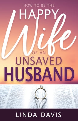 How to Be the Happy Wife of an Unsaved Husband Paperback Whitaker House