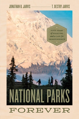 National Parks Forever: Fifty Years of Fighting and a Case for Independence Paperback University of Chicago Press