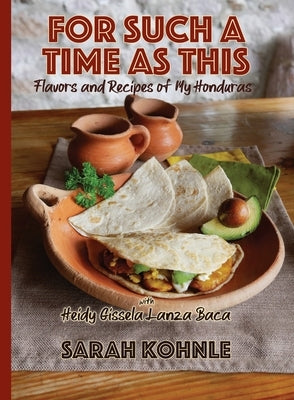 For Such a Time as This: Flavors and Recipes from My Honduras Paperback Compass Flower Press