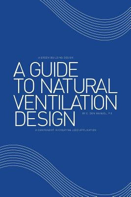 A Guide to Natural Ventilation Design: A Component in Creating Leed Application Paperback Xlibris