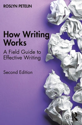 How Writing Works: A Field Guide to Effective Writing Paperback Routledge