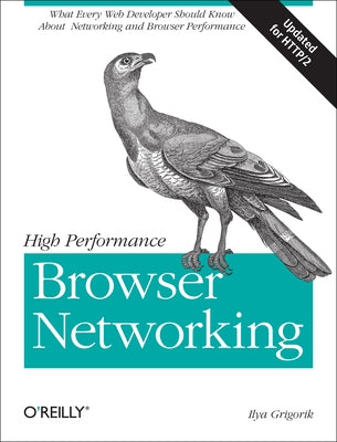 High Performance Browser Networking: What Every Web Developer Should Know about Networking and Web Performance Paperback O'Reilly Media