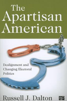 The Apartisan American: Dealignment and the Transformation of Electoral Politics Paperback CQ Press