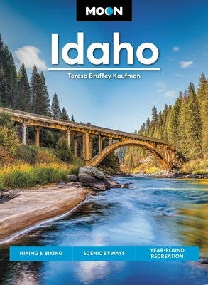Moon Idaho: Hiking & Biking, Scenic Byways, Year-Round Recreation Paperback Moon Travel