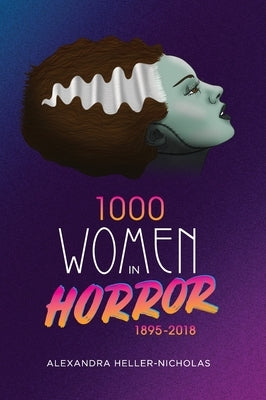 1000 Women In Horror, 1895-2018 (hardback) by Heller-Nicholas, Alexandra