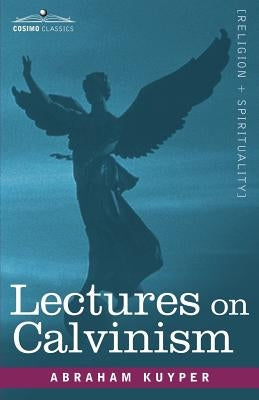 Lectures on Calvinism Paperback Cosimo Classics