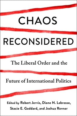 Chaos Reconsidered: The Liberal Order and the Future of International Politics Paperback Columbia University Press