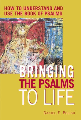 Bringing the Psalms to Life: How to Understand and Use the Book of Psalms Paperback Jewish Lights Publishing