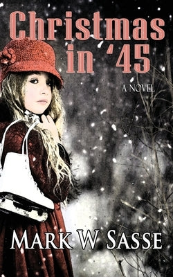 Christmas in '45 Paperback Mark W Sasse