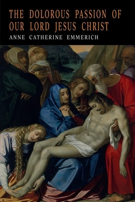 The Dolorous Passion of Our Lord Jesus Christ Paperback Martino Fine Books