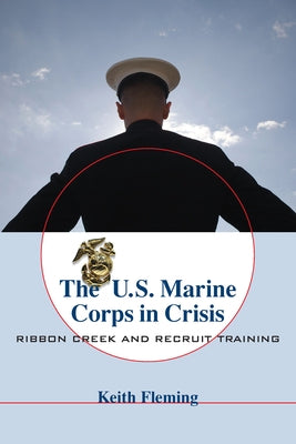 The U.S. Marine Corps in Crisis: Ribbon Creek and Recruit Training Paperback University of South Carolina Press