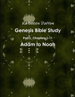 Genesis Bible Study Part 1, Chapters 1-11 Adam to Noah Paperback Lulu.com