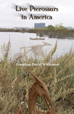Live Pterosaurs in America: Not extinct, flying creatures of cryptozoology that some call pterodactyls or flying dinosaurs or prehistoric birds Paperback Createspace Independent Publishing Platform