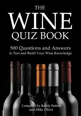 The Wine Quiz Book: 500 Questions and Answers to Test and Build Your Wine Knowledge Paperback Apex Publishing Ltd