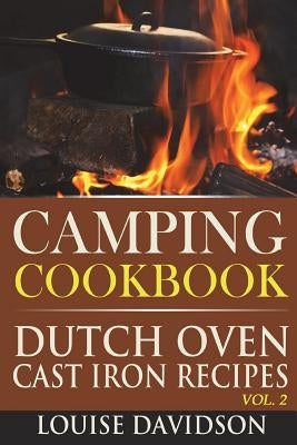 Camping Cookbook: Dutch Oven Cast Iron Recipes Vol. 2 Paperback Createspace Independent Publishing Platform