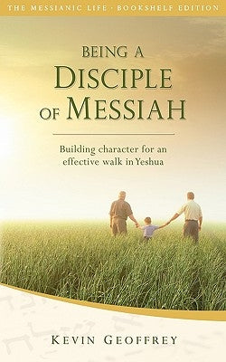 Being a Disciple of Messiah: Building Character for an Effective Walk in Yeshua (The Messianic Life Series / Bookshelf Edition) Paperback Perfect Word Messianic Publishing