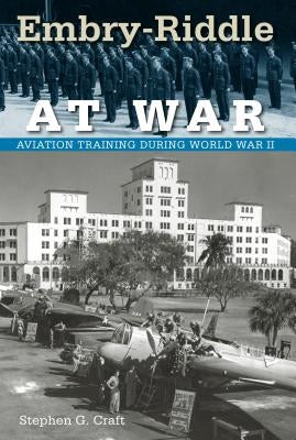 Embry-Riddle at War: Aviation Training during World War II Paperback University Press of Florida