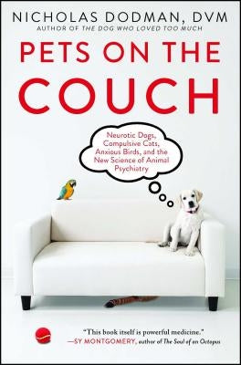 Pets on the Couch: Neurotic Dogs, Compulsive Cats, Anxious Birds, and the New Science of Animal Psychiatry Paperback Atria Books