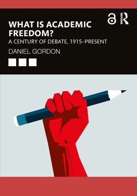 What Is Academic Freedom?: A Century of Debate, 1915-Present Paperback Routledge