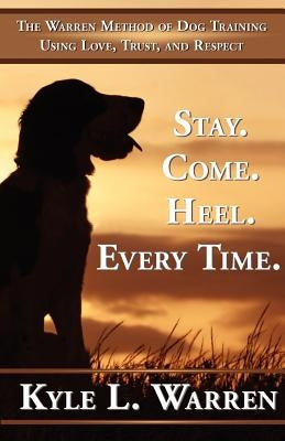 Stay. Come. Heel. Every Time. Paperback 1st World Library
