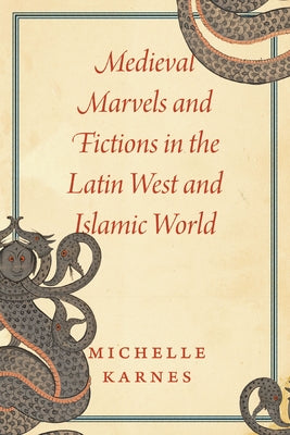 Medieval Marvels and Fictions in the Latin West and Islamic World Paperback University of Chicago Press