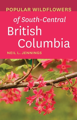 Popular Wildflowers of South-Central British Columbia Paperback Rocky Mountain Books Incorporated