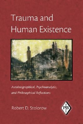 Trauma and Human Existence: Autobiographical, Psychoanalytic, and Philosophical Reflections Paperback Routledge