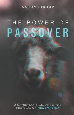 The Power of Passover: A Christian's Guide to the Festival of Redemption Paperback Pronomian Publishing LLC