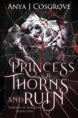 Princess of Thorns and Ruin: A Vampire Romance Paperback Anya J Cosgrove