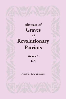 Abstract of Graves of Revolutionary Patriots: Volume 2, E-K Paperback Heritage Books