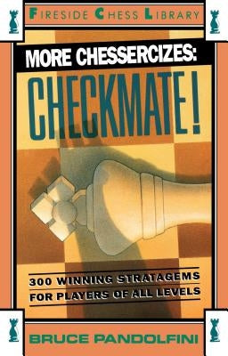 More Chessercizes: Checkmate: 300 Winning Strategies for Players of All Levels Paperback Touchstone Books