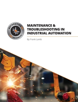 Maintenance and Troubleshooting in Industrial Automation Paperback Automation Consulting, LLC