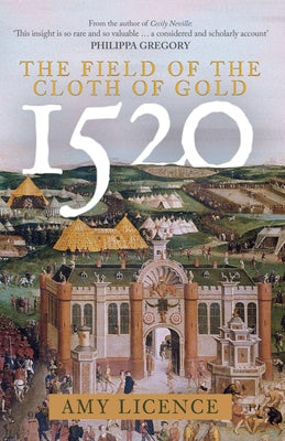 1520: The Field of the Cloth of Gold by Licence, Amy