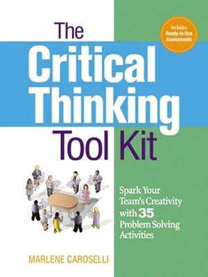 The Critical Thinking Toolkit: Spark Your Team's Creativity with 35 Problem Solving Activities Paperback Amacom