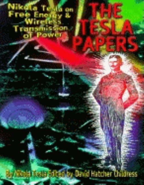The Tesla Papers: Nikola Tesla on Free Energy & Wireless Transmission of Power Paperback Adventures Unlimited Press