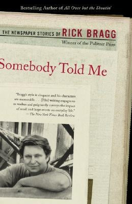Somebody Told Me: The Newspaper Stories of Rick Bragg Vintage