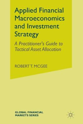 Applied Financial Macroeconomics and Investment Strategy: A Practitioner's Guide to Tactical Asset Allocation Paperback Palgrave MacMillan