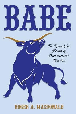Babe: The Remarkable Family of Paul Bunyan's Blue Ox Paperback iUniverse