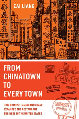 From Chinatown to Every Town: How Chinese Immigrants Have Expanded the Restaurant Business in the United States Paperback University of California Press