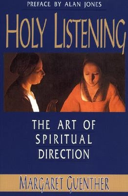 Holy Listening: The Art of Spiritual Direction Cowley Publications
